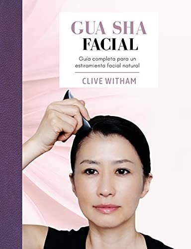 Gua Sha Facial : Guia Completa Para Un Estiramiento Facial Natural, De Clive Witham. Editorial Mangrove Press, Tapa Blanda En Español