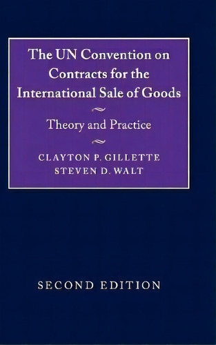 The Un Convention On Contracts For The International Sale Of Goods : Theory And Practice, De Clayton P. Gillette. Editorial Cambridge University Press, Tapa Dura En Inglés