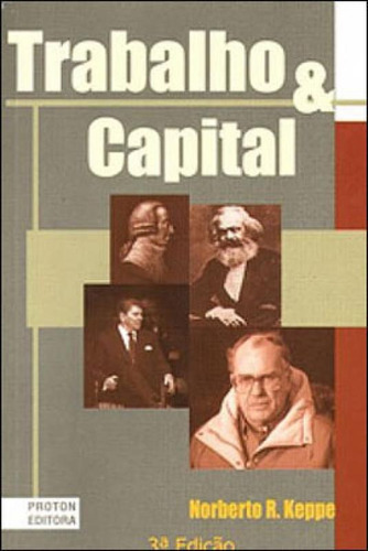 Trabalho E Capital, De Keppe, Norberto R.. Editora Proton, Capa Mole, Edição 3ª Edição - 2003 Em Português
