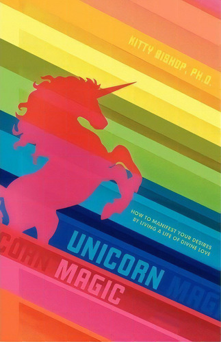 Unicorn Magic, De Kitty Bishop Ph D. Editorial Balboa Press, Tapa Blanda En Inglés