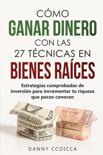 Cómo Ganar Dinero Con Las 27 Técnicas En Bienes Raíces