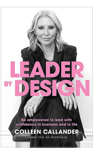 Leader By Design: Be Empowered To Lead With Confidence In Business And In Life, De Callander, Colleen. Editorial Oem, Tapa Blanda En Inglés