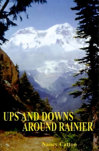 Ups And Downs Around Rainier, De Nancy Catton. Editorial Authorhouse, Tapa Blanda En Inglés
