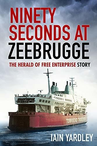 Book : Ninety Seconds At Zeebrugge - Yardley, Iain