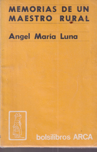 Memorias De Un Maestro Rural Angel Maria Luna