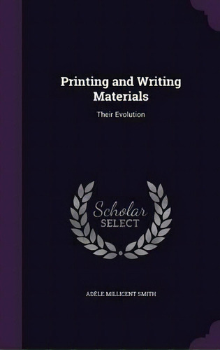 Printing And Writing Materials : Their Evolution, De Adele Millicent Smith. Editorial Palala Press, Tapa Dura En Inglés