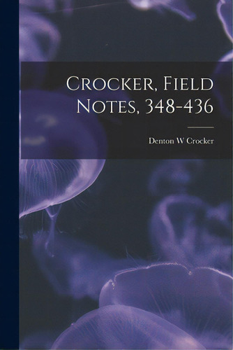 Crocker, Field Notes, 348-436, De Crocker, Denton W.. Editorial Hassell Street Pr, Tapa Blanda En Inglés