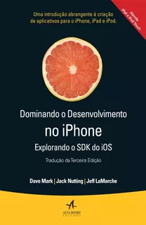 Dominando o desenvolvimento no Iphone, de Mark, Dave. Editora Catavento Distribuidora de Livros Ltda, capa mole em português, 2014