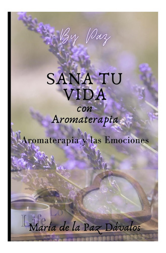 Libro: Sana Tu Vida Con Aromaterapia (spanish Edition)