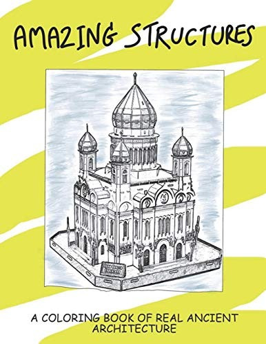 Amazing Structures A Coloring Book Of Real Ancient Architect