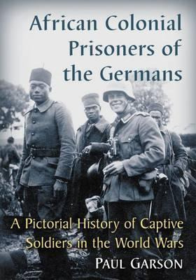 Libro African Colonial Prisoners Of The Germans - Paul Ga...