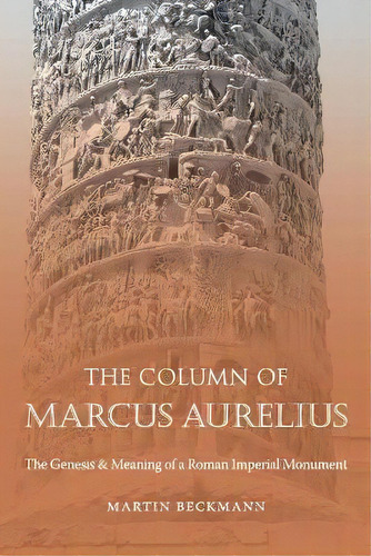 The Column Of Marcus Aurelius : The Genesis And Meaning Of A Roman Imperial Monument, De Martin Beckmann. Editorial The University Of North Carolina Press, Tapa Blanda En Inglés