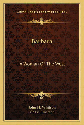 Barbara: A Woman Of The West, De Whitson, John Harvey. Editorial Kessinger Pub Llc, Tapa Blanda En Inglés