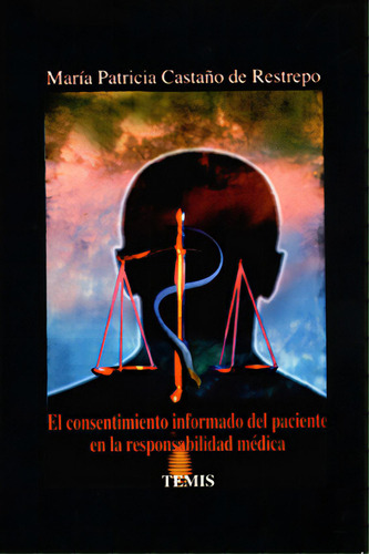 El consentimiento informado del paciente en la responsabili, de María Patricia Castaño de Restrepo. Serie 3501409, vol. 1. Editorial Temis, tapa dura, edición 1997 en español, 1997