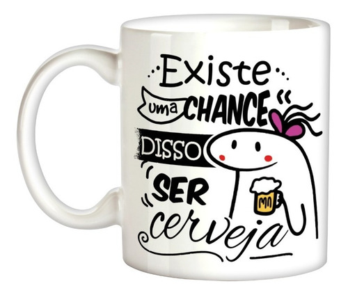 Caneca Xicara Meme Flork Zoeira Chance De Ser Cerveja M 