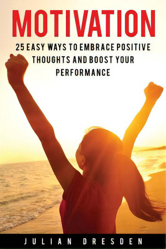 Motivation: 25 Easy Ways To Reach Mindfulness, Embrace Positive Mindset And Avoid Procrastination..., De Dresden, Julian. Editorial Createspace, Tapa Blanda En Inglés