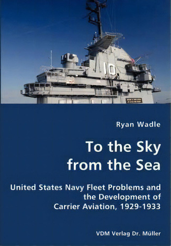 To The Sky From The Sea, De Ryan Wadle. Editorial Vdm Verlag Dr. Mueller E.k., Tapa Blanda En Inglés