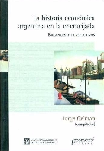 Jorge Gelman (comp) - La Economia Argentina En La Encrucijad