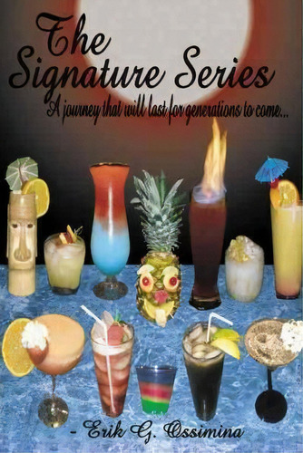 The Signature Series: A Journey That Will Last For Generations To Come..., De Erik G. Ossimina., Vol. 1. Editorial Authorhouse, Tapa Blanda En Inglés