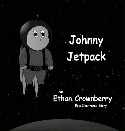 Johnny Jetpack, De Ethan Crownberry. Editorial Jetpack Publishing, Tapa Dura En Inglés