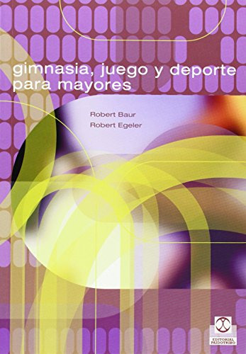 Gimnasia Juegos Y Deporte Para Mayores -tercera Edad-, De Robert Baur. Editorial Paidotribo, Tapa Blanda En Español, 2007