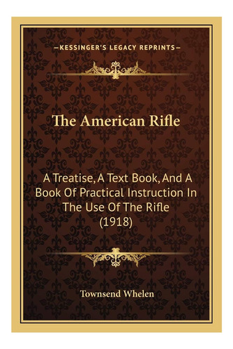 Libro: El Rifle Americano: Un Tratado, Un Libro De Texto Y U