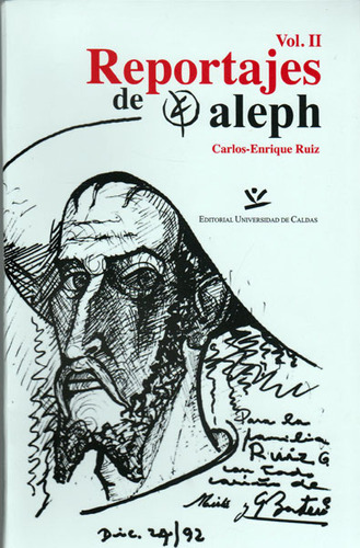 Reportajes de Aleph. Vol II: Reportajes de Aleph. Vol II, de Carlos Enrique Ruiz. Serie 9587591149, vol. 1. Editorial U. de Caldas, tapa blanda, edición 2016 en español, 2016