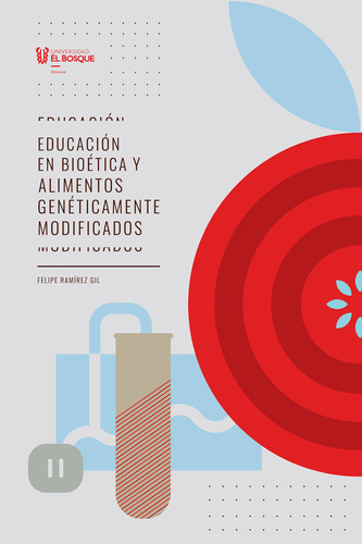 Educación En Bioética Y Alimentos Genéticamente Modificados, De Felipe Ramírez Gil. Editorial Universidad El Bosque, Tapa Blanda, Edición 2020 En Español