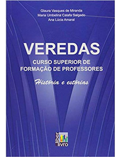 Livro: Veredas - Curso Superior De Formaçao De Professores, De Miranda, Glaura Vasques De. Editora Liber Livro, Capa Mole Em Português, 2013