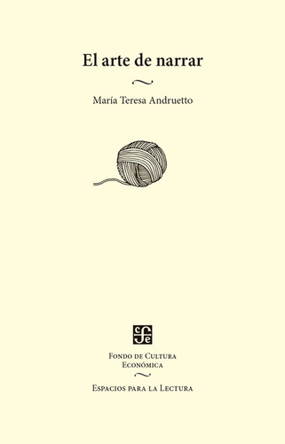 El Arte De Narrar, De María Teresa Andruetto. Única, Vol. Único. Editorial Fondo De Cultura Económica, Tapa Blanda En Español