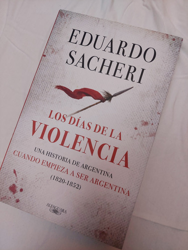 Los Días De Violencia - Sacheri, Historia De Arg 1820-1852