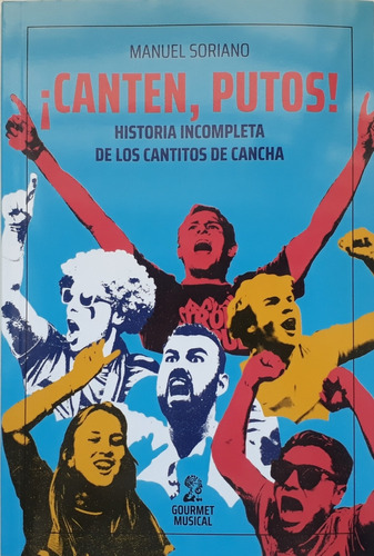 Canten, Putos! Historia Incompleta De Los Cantitos De Cancha