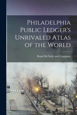 Libro Philadelphia Public Ledger's Unrivaled Atlas Of The...