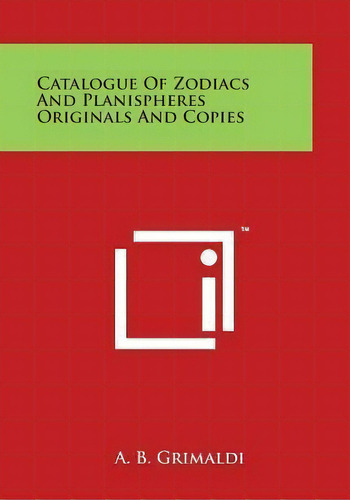 Catalogue Of Zodiacs And Planispheres Originals And Copies, De A B Grimaldi. Editorial Literary Licensing Llc, Tapa Blanda En Inglés