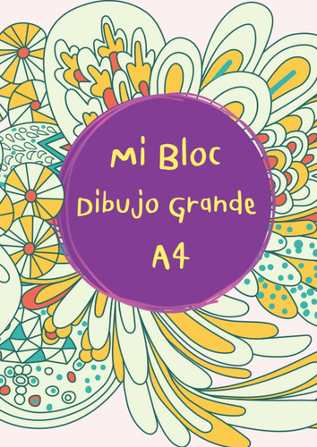 Mi Bloc Dibujo Grande A4: Libreta Blog Con 100 Hojas En Bl 