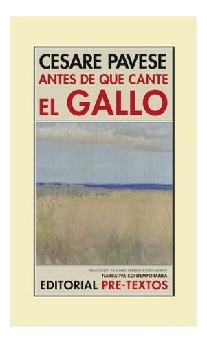 Antes De Que Cante El Gallo: Antes De Que Cante El Gallo, De Cesare Pavese. Editorial Pre-textos, Tapa Blanda, Edición 1 En Español, 2013