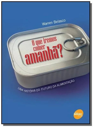 O Que Iremos Comer Amanhã, De Warren Belasco., Vol. Único. Editora Senac, Capa Mole, Edição 1 Em Português, 2009