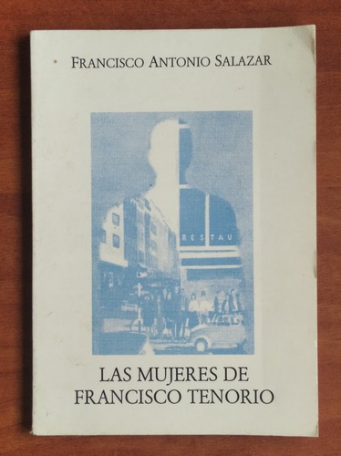 Las Mujeres De Francisco Tenorio / Francisco A. Salazar