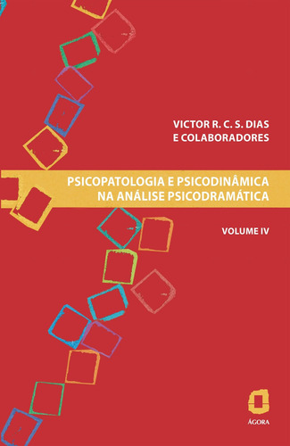 Psicopatologia e psicodinâmica na análise psicodramática - volume iv, de Dias, Victor R. C. Silva. Editorial Editora Ágora, capa mole em português, 2012