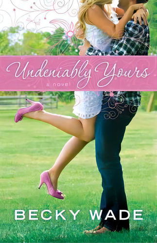 Undeniably Yours, De Becky Wade. Editorial Baker Publishing Group, Tapa Blanda En Inglés