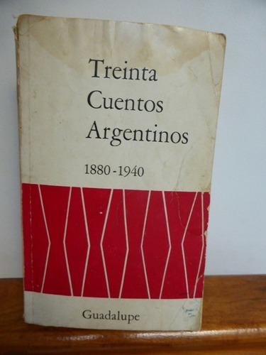 30 Treinta Cuentos Argentinos - 1880  1940 - Guadalupe 1975