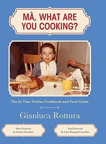 Ma, What Are You Cooking? The In Vino Veritas..., de Rottura, Gianl. Editorial Gianluca Rottura en inglés