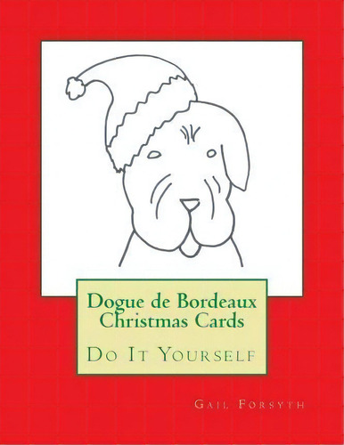 Dogue De Bordeaux Christmas Cards, De Gail Forsyth. Editorial Createspace Independent Publishing Platform, Tapa Blanda En Inglés