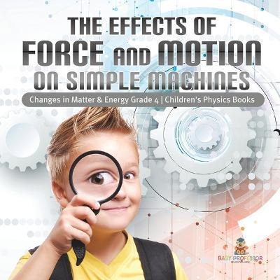 Libro The Effects Of Force And Motion On Simple Machines ...