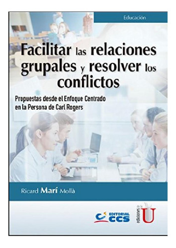 Facilitar Las Relaciones Grupales Y Resolver Los Conflictos.