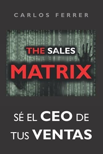 The Sales Matrix Se El Ceo De Tus Ventas - Ferrer,., de Ferrer, Car. Editorial Independently Published en español