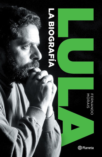 Lula. La biografía, de Fernando Morais. Editorial Planeta, tapa blanda en español, 2022