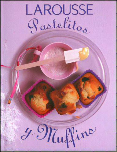 Pastelitos Y Muffins, De Sacha Maris. 6072103030, Vol. 1. Editorial Editorial Difusora Larousse De Colombia Ltda., Tapa Blanda, Edición 2010 En Español, 2010