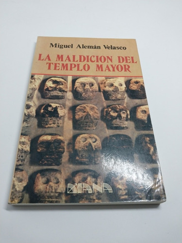 La Maldición Del Templo Mayor Miguel Alemán Velasco