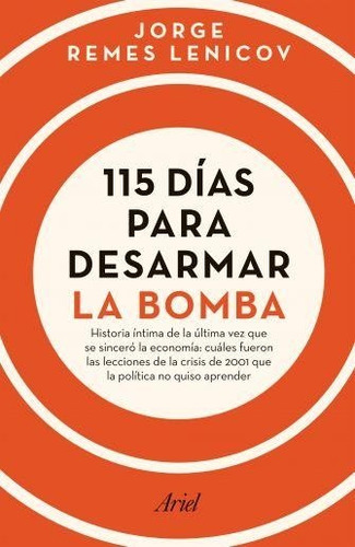 115 Días Para Desarmar La Bomba - Jorge Luis Remes Lenicov